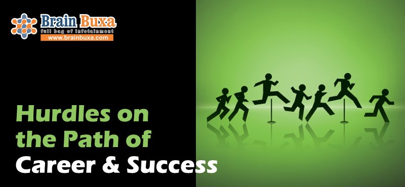 Hurdles on the Path of Career & Success